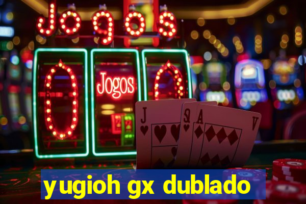 yugioh gx dublado